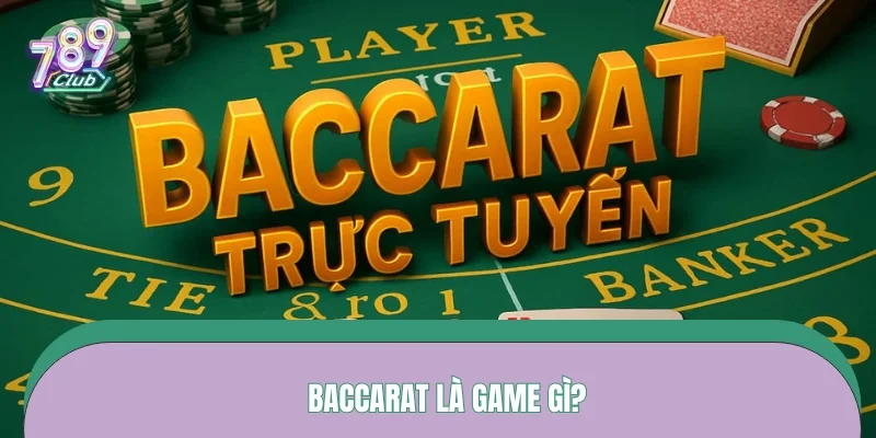 Baccarat là game gì?