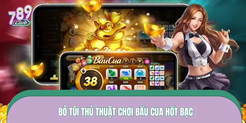 Bỏ túi thủ thuật chơi bầu cua hốt bạc