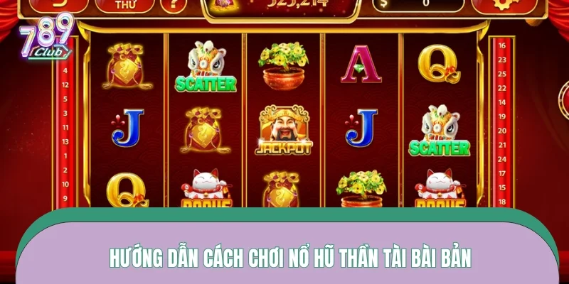 Hướng dẫn cách chơi nổ hũ Thần Tài bài bản