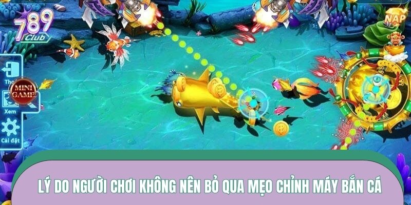 Lý do người chơi không nên bỏ qua mẹo chỉnh máy bắn cá