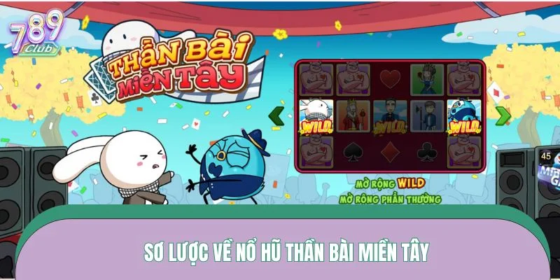 Sơ lược về slot Thần Bài Miền Tây